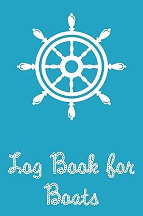 Log Book for Boats: Captains Logbook and Trip and Record Keeper ...
