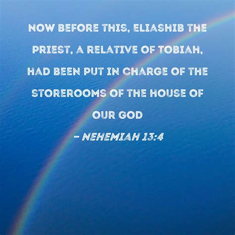 Nehemiah 13:4 Now before this, Eliashib the priest, a relative of ...