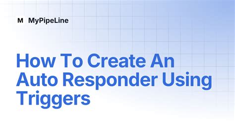 How To Create An Auto Responder Using Triggers | MyPipeLine