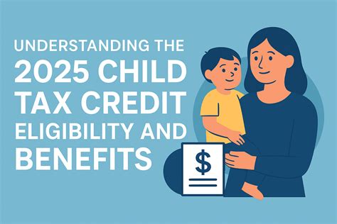 Understanding the 2025 Child Tax Credit: Eligibility and Benefits