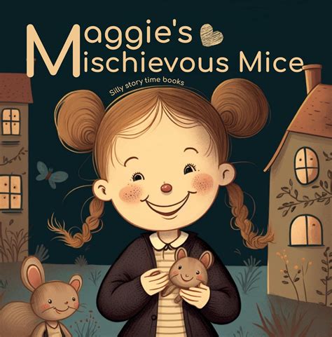Maggie's Mischievous Mice: The Adventure with Maggie and Her Lovable ...