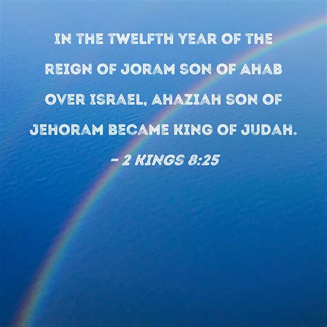 2 Kings 8:25 In the twelfth year of the reign of Joram son of Ahab over ...