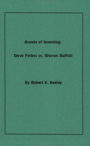 Annals of Investing: Steve Forbes vs. Warren Buffett : Keeley, Robert V ...