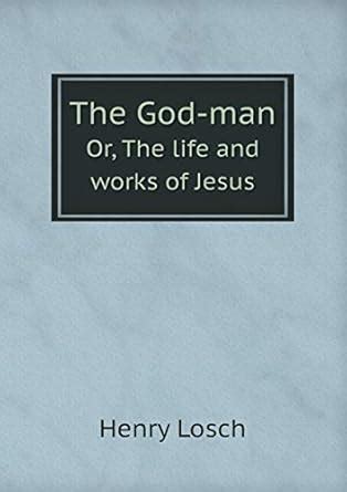 Buy The God-man Or, The life and works of Jesus Book Online at Low ...