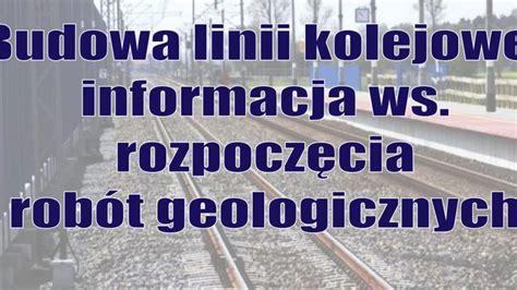 Informacja ws. robót geologicznych w związku z budową linii kolejowej ...