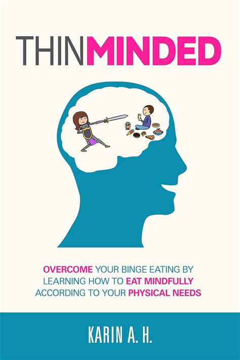 Thin Minded: Overcome Your Binge Eating by Learning How to Eat ...