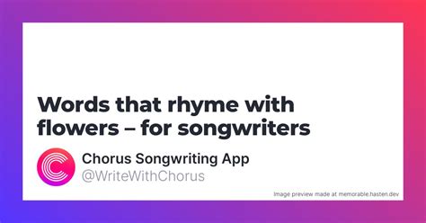 129 Words that rhyme with flowers for Songwriters - Chorus Songwriting App