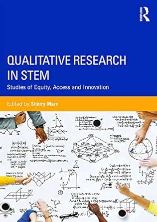 Qualitative Research in STEM: Studies of Equity, Access, and Innovation ...