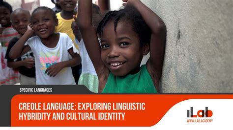 Creole Language: Exploring Linguistic Hybridity and Cultural Identity - ILAB Academy