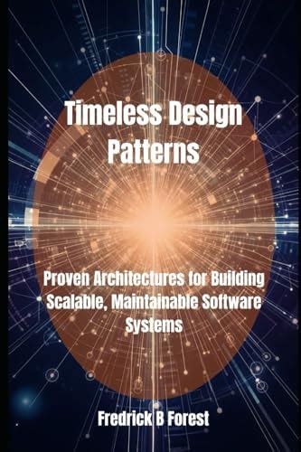 Timeless Design Patterns: Proven Architectures for Building Scalable ...