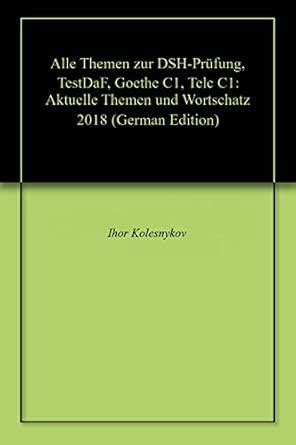Alle Themen zur DSH-Prüfung, TestDaF, Goethe C1, Telc C1: Aktuelle ...