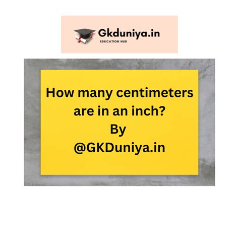 How Many Centimeters In An Inch- Inches To Cm Conversion | GKDuniya