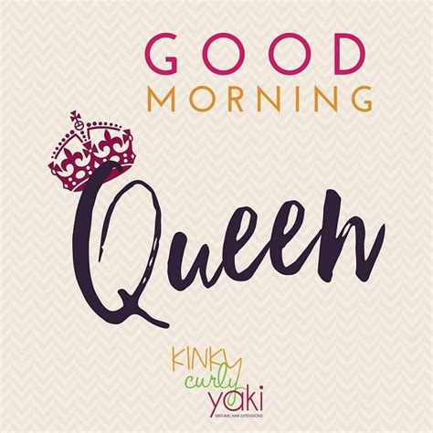 Good Morning to you you and especially YOU! Tag a Queen to wish them a ...