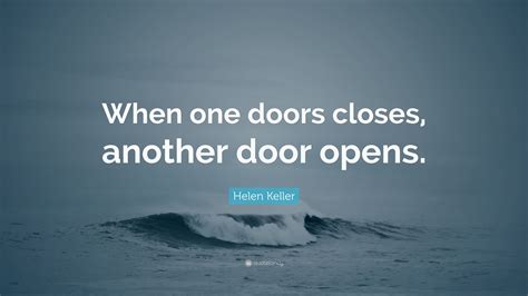 Helen Keller Quote: “When one doors closes, another door opens.”