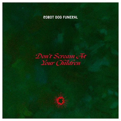 ROBOT DOG FUNERAL / “Don't Scream At Your Children” (NUEVA CANCIÓN ...