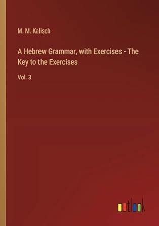 Buy A Hebrew Grammar, with Exercises - The Key to the Exercises: Vol. 3 ...