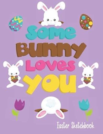 Buy Some Bunny Loves You Easter Sketchbook: for Kids, Funny Pun Quote ...
