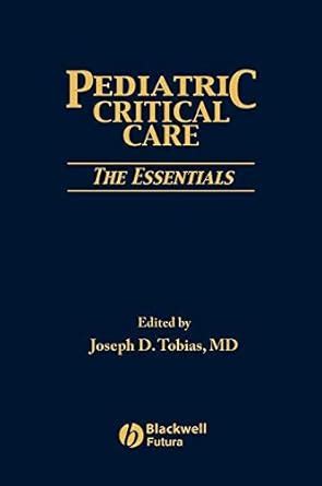 Pediatric Critical Care: The Essentials eBook : Tobias, Joseph: Amazon ...