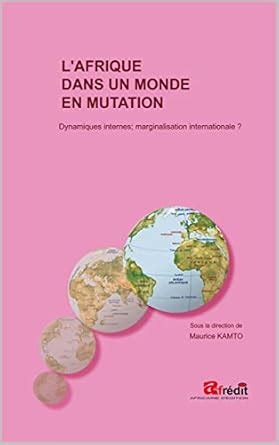 L'AFRIQUE DANS UN MONDE EN MUTATION: Dynamiques internes ...