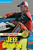ON THE TRACK WITH...JEFF GORDON | Casa del Libro