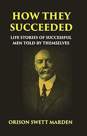 HOW THEY SUCCEEDED: Life Stories of Successful Men Told by Themselves ...