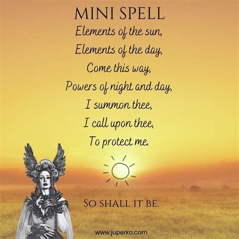 MINI SPELL - Elements of the sun, Elements of the day, Come this way, Powers of night and day, I ...