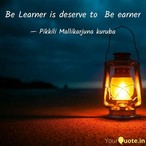 Be Learner is deserve to ... | Quotes & Writings by Mallikarjuna Kuruba ...