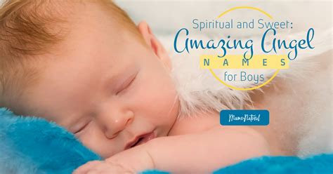 Spiritual and Sweet: Amazing Angel Names for Boys - Mama Natural