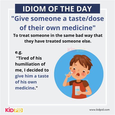 English Idiom Meaning and Examples - Kidpid - what is taste of your own medicine