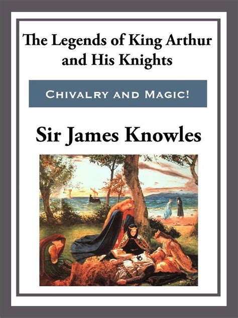 The Legend of King Arthur and His Knights eBook by Sir James Knowles ...
