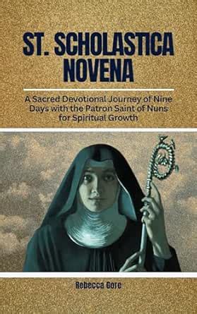St. Scholastica Novena: A Sacred Devotional Journey of Nine Days with ...