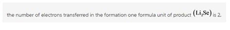 Indicate how many electrons are transferred in the formation of one ...
