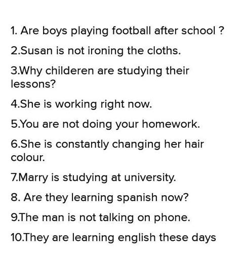 Change the sentences as directed1. The boys are playing football after ...