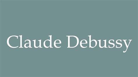 How to Pronounce ''Claude Debussy'' Correctly in French - YouTube