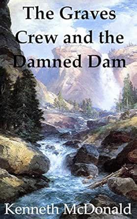 The Graves Crew and the Damned Dam eBook : McDonald, Kenneth: Amazon.in ...