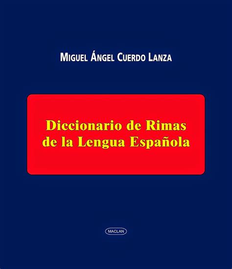 Diccionario de rimas: DICCIONARIO DE RIMAS DE LA LENGUA ESPAÑOLA