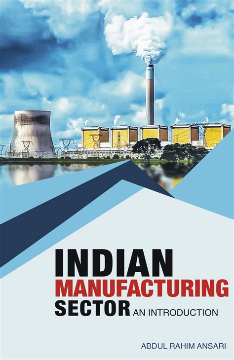 Indian Manufacturing Sector – An Introduction | Abdul Rahim Ansari ...