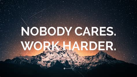“NOBODY CARES. WORK HARDER.” Wallpaper by QuoteFancy