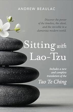 Sitting with Lao-Tzu: Discovering the Power of the Timeless, the Silent ...
