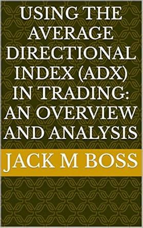Using the Average Directional Index (ADX) in Trading: An Overview and ...