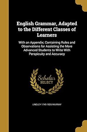 English Grammar, Adapted to the Different Classes of Learners : Murray ...