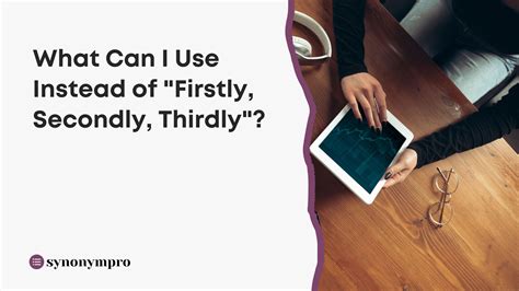 What Is Another Way to Say “Firstly, Secondly, Thirdly”? - SynonymPro