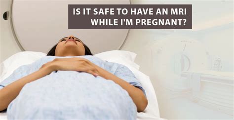 Is It Safe to Have an MRI While I’m Pregnant