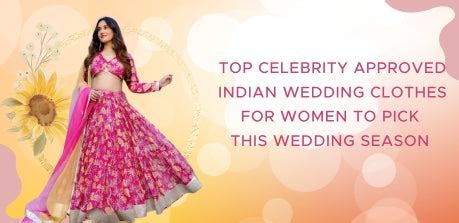 Top Celebrity Approved Indian Wedding Clothes for Women to Pick this ...