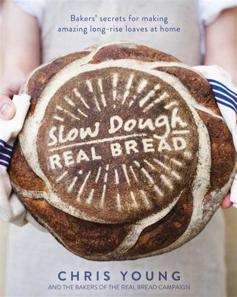 Slow Dough: Real Bread: Bakers' secrets for making amazing long-rise l ...