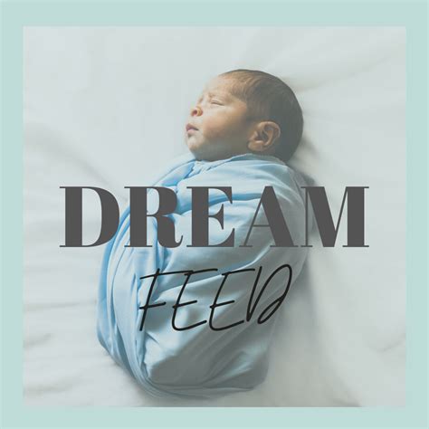 The Dream feed. What is it? When to offer? How long?