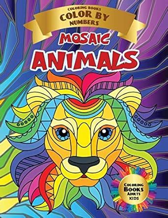 MOSAIC ANIMALS - Coloring Books Color By Numbers - Aduts Kids: This ...