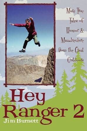 Hey Ranger 2: More True Tales of Humor & Misadventure from the Great ...