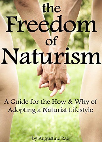 The Freedom of Naturism: A Guide for the How and Why of Adopting a ...