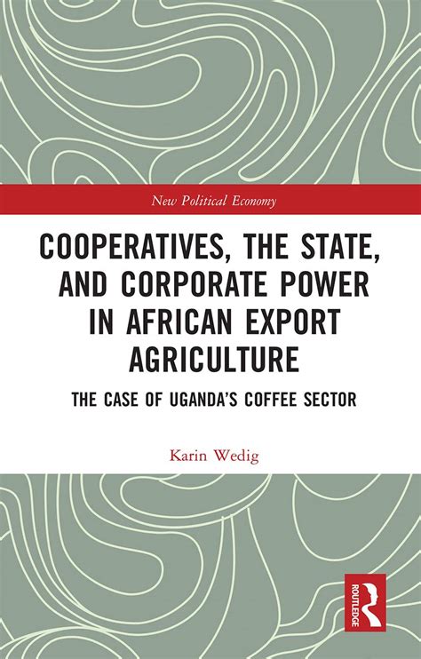 Cooperatives, the State, and Corporate Power in African Export ...